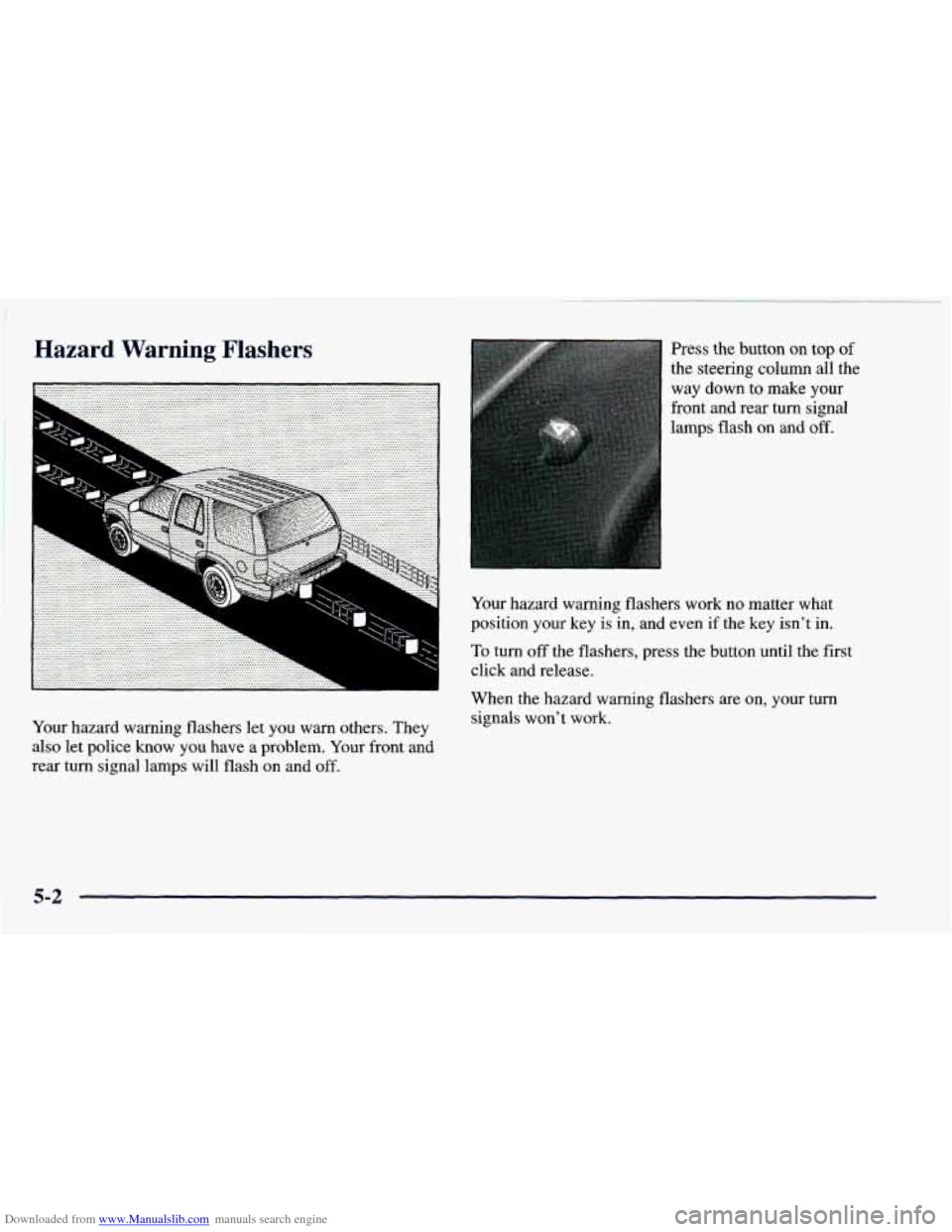 CHEVROLET BLAZER 1998 2.G Owners Manual Downloaded from www.Manualslib.com manuals search engine Hazard  Warning  Flashers 
. . .q .. .. 
Your hazard  warning  flashers  let you  warn  others.  They 
also  let police 
know you  have a probl