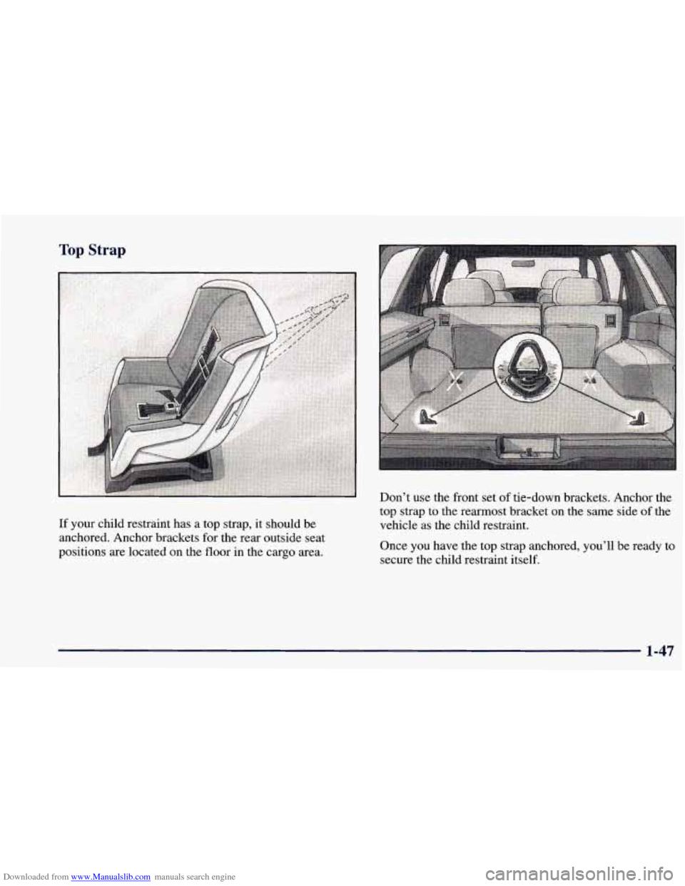 CHEVROLET BLAZER 1998 2.G Owners Manual Downloaded from www.Manualslib.com manuals search engine Top Strap 
Don’t  use  the front set of tie-down  brackets. Anchor 
the 
If  your  child restraint  has a top strap, it  should be 
anchored.