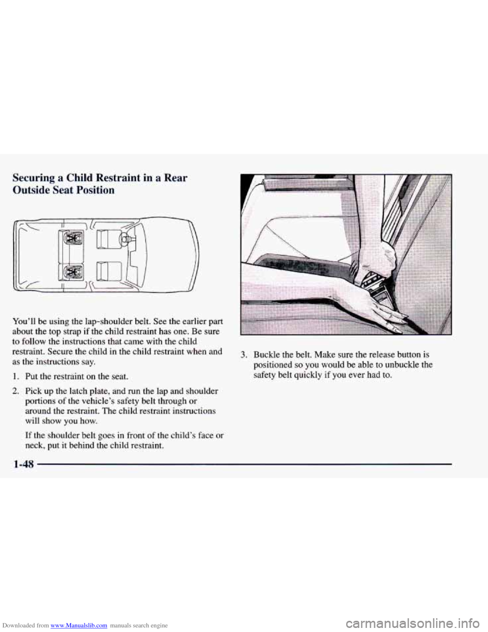 CHEVROLET BLAZER 1998 2.G Owners Manual Downloaded from www.Manualslib.com manuals search engine Securing  a  Child  Restraint  in  a Rear 
Outside  Seat  Position 
You’ll be using  the  lap-shoulder  belt.  See the earlier part 
about  t