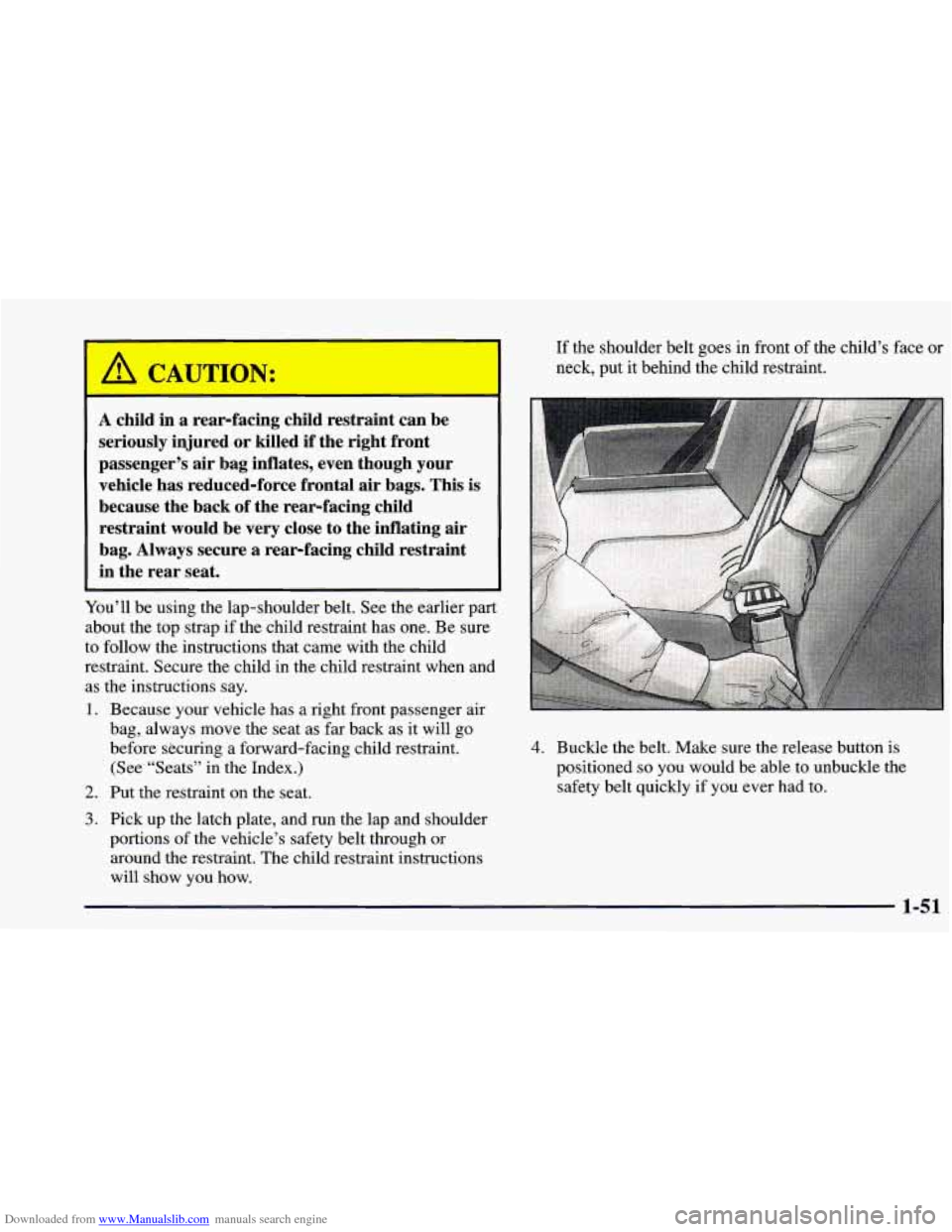 CHEVROLET BLAZER 1998 2.G Owners Manual Downloaded from www.Manualslib.com manuals search engine If the shoulder belt goes in front of the child’s face or
A child in a rear-facing child restraint can be
seriously injured or CHEVROLET BLAZER 1998 2.G Owners Manual Downloaded from www.Manualslib.com manuals search engine If the shoulder belt goes in front of the child’s face or
A child in a rear-facing child restraint can be
seriously injured or