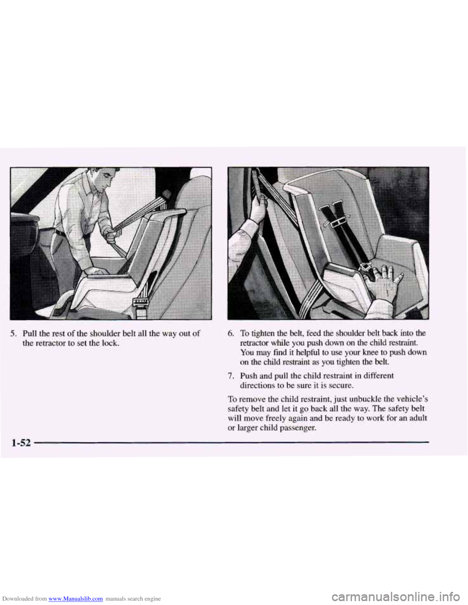 CHEVROLET BLAZER 1998 2.G Owners Manual Downloaded from www.Manualslib.com manuals search engine 5. Pull  the  rest  of  the  shoulder  belt  all  the way out of 
the  retractor  to set  the  lock. 6. 
7. 
To tighten  the  belt,  feed  the 