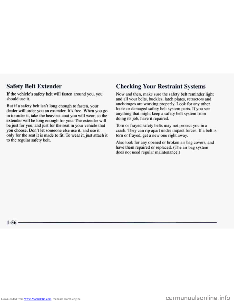 CHEVROLET BLAZER 1998 2.G Owners Manual Downloaded from www.Manualslib.com manuals search engine Safety Belt Extender
If the vehicle’s safety belt will fasten around you, you
should use it.
But if a safety belt isn’t l CHEVROLET BLAZER 1998 2.G Owners Manual Downloaded from www.Manualslib.com manuals search engine Safety Belt Extender
If the vehicle’s safety belt will fasten around you, you
should use it.
But if a safety belt isn’t l