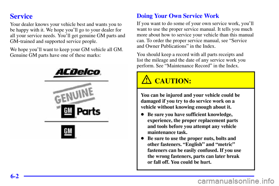 CHEVROLET C3500 HD 2002 4.G Owners Manual 6-2
Service
Your dealer knows your vehicle best and wants you to
be happy with it. We hope youll go to your dealer for
all your service needs. Youll get genuine GM parts and
GM
-trained and supporte CHEVROLET C3500 HD 2002 4.G Owners Manual 6-2
Service
Your dealer knows your vehicle best and wants you to
be happy with it. We hope youll go to your dealer for
all your service needs. Youll get genuine GM parts and
GM
-trained and supporte