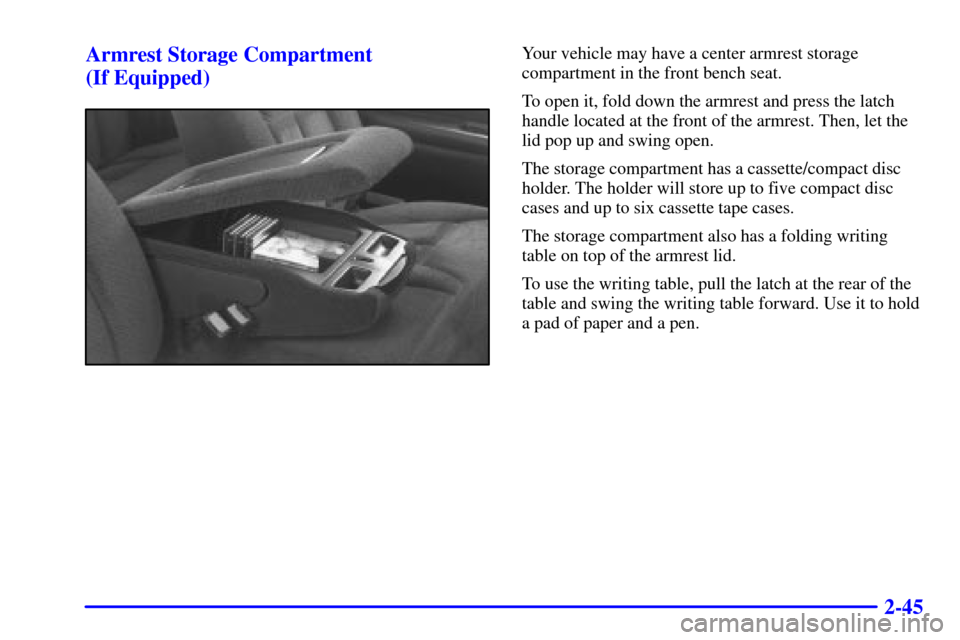 CHEVROLET C3500 HD 2002 4.G Owners Manual 2-45 Armrest Storage Compartment 
(If Equipped)
Your vehicle may have a center armrest storage
compartment in the front bench seat.
To open it, fold down the armrest and press the latch
handle located