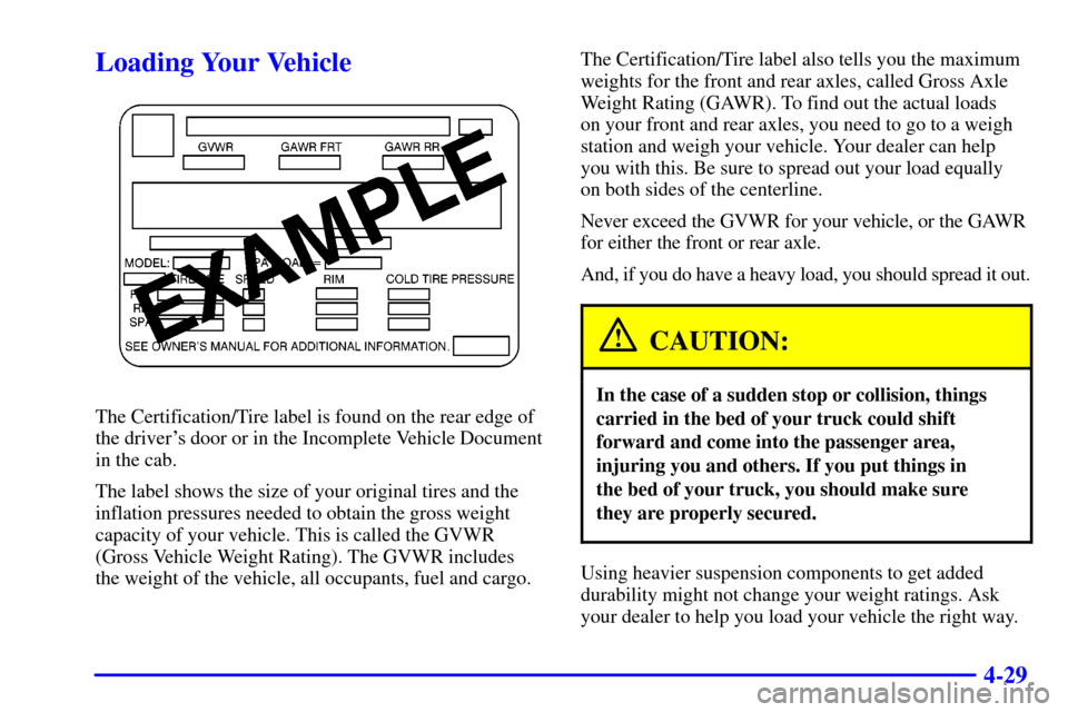 CHEVROLET C3500 HD 2001 4.G Owners Manual 4-29
Loading Your Vehicle
The Certification/Tire label is found on the rear edge of
the drivers door or in the Incomplete Vehicle Document
in the cab.
The label shows the size of your original tires CHEVROLET C3500 HD 2001 4.G Owners Manual 4-29
Loading Your Vehicle
The Certification/Tire label is found on the rear edge of
the drivers door or in the Incomplete Vehicle Document
in the cab.
The label shows the size of your original tires