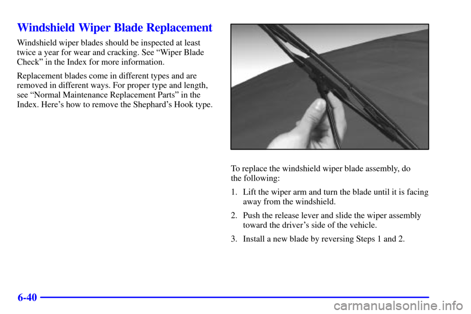 CHEVROLET C3500 HD 2001 4.G Owners Manual 6-40
Windshield Wiper Blade Replacement
Windshield wiper blades should be inspected at least
twice a year for wear and cracking. See ªWiper Blade
Checkº in the Index for more information.
Replacemen