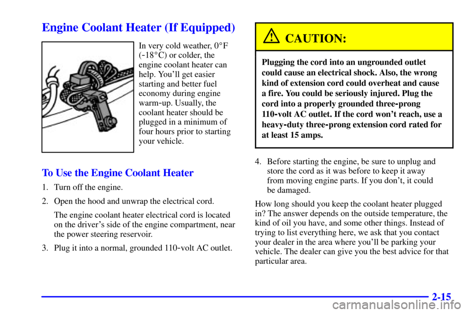 CHEVROLET C3500 HD 2001 4.G Owners Manual 2-15
Engine Coolant Heater (If Equipped)
In very cold weather, 0F
(
-18C) or colder, the
engine coolant heater can
help. Youll get easier
starting and better fuel
economy during engine
warm
-up. Us CHEVROLET C3500 HD 2001 4.G Owners Manual 2-15
Engine Coolant Heater (If Equipped)
In very cold weather, 0F
(
-18C) or colder, the
engine coolant heater can
help. Youll get easier
starting and better fuel
economy during engine
warm
-up. Us