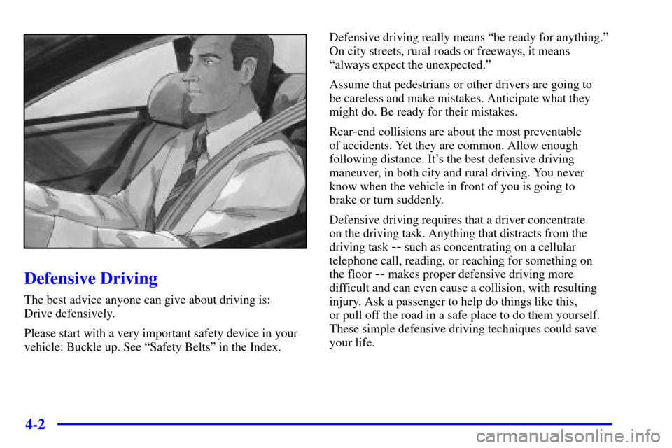 CHEVROLET CAMARO 2002 4.G Owners Manual 4-2
Defensive Driving
The best advice anyone can give about driving is: 
Drive defensively.
Please start with a very important safety device in your
vehicle: Buckle up. See ªSafety Beltsº in the Ind