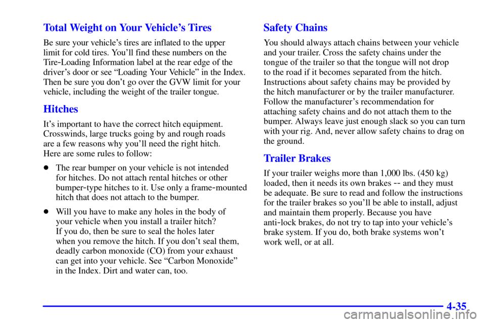 CHEVROLET CAMARO 2002 4.G Owners Manual 4-35 Total Weight on Your Vehicles Tires
Be sure your vehicles tires are inflated to the upper 
limit for cold tires. Youll find these numbers on the
Tire
-Loading Information label at the rear edg