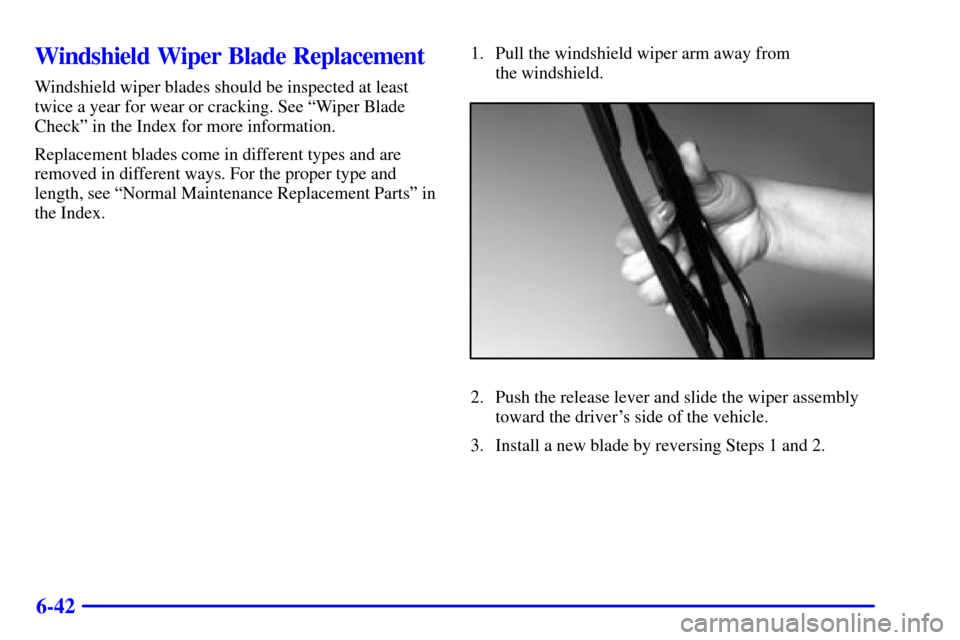 CHEVROLET CAMARO 2002 4.G Owners Manual 6-42
Windshield Wiper Blade Replacement
Windshield wiper blades should be inspected at least
twice a year for wear or cracking. See ªWiper Blade
Checkº in the Index for more information.
Replacement