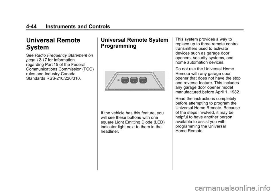 CHEVROLET CAMARO 2010 5.G Owners Manual Black plate (44,1)Chevrolet Camaro Owner Manual - 2010
4-44 Instruments and Controls
Universal Remote
System
SeeRadio Frequency Statementon
page 12‑17for information
regarding Part 15 of the Federal