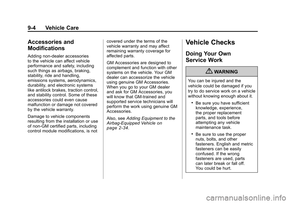 CHEVROLET CAMARO 2010 5.G Owners Manual Black plate (4,1)Chevrolet Camaro Owner Manual - 2010
9-4 Vehicle Care
Accessories and
Modifications
Adding non‐dealer accessories
to the vehicle can affect vehicle
performance and safety, including
