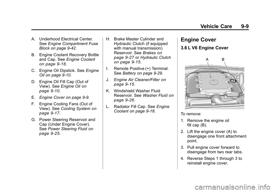 CHEVROLET CAMARO 2010 5.G Owners Manual Black plate (9,1)Chevrolet Camaro Owner Manual - 2010
Vehicle Care 9-9
A. Underhood Electrical Center.See Engine Compartment Fuse
Block on page 9‑42.
B. Engine Coolant Recovery Bottle and Cap. See E