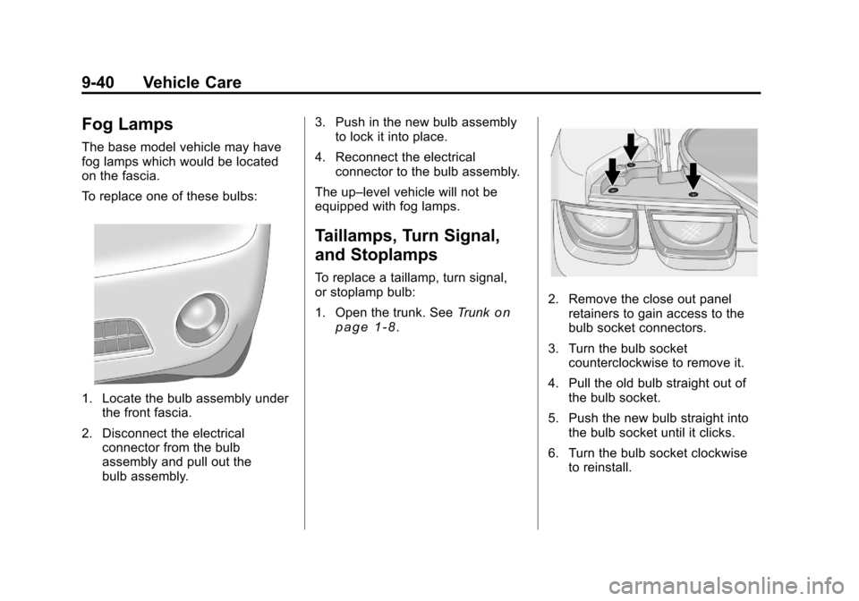 CHEVROLET CAMARO 2010 5.G Owners Manual Black plate (40,1)Chevrolet Camaro Owner Manual - 2010
9-40 Vehicle Care
Fog Lamps
The base model vehicle may have
fog lamps which would be located
on the fascia.
To replace one of these bulbs:
1. Loc