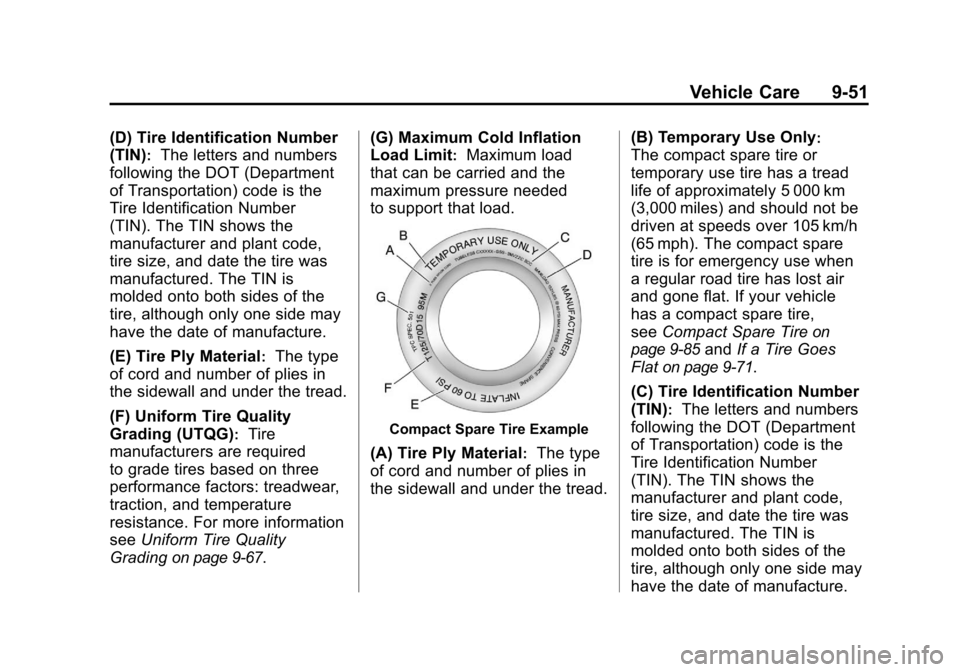 CHEVROLET CAMARO 2010 5.G Owners Manual Black plate (51,1)Chevrolet Camaro Owner Manual - 2010
Vehicle Care 9-51
(D) Tire Identification Number
(TIN)
:The letters and numbers
following the DOT (Department
of Transportation) code is the
Tire