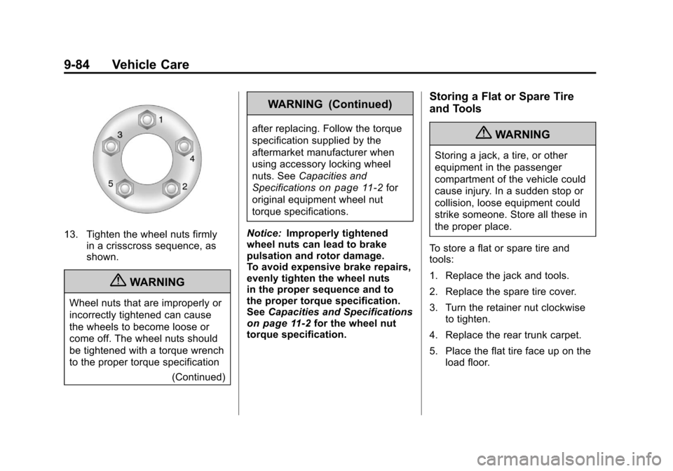 CHEVROLET CAMARO 2010 5.G Owners Manual Black plate (84,1)Chevrolet Camaro Owner Manual - 2010
9-84 Vehicle Care
13. Tighten the wheel nuts firmlyin a crisscross sequence, as
shown.
{WARNING
Wheel nuts that are improperly or
incorrectly tig