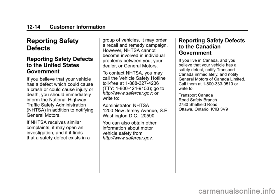 CHEVROLET CAMARO 2010 5.G Owners Manual Black plate (14,1)Chevrolet Camaro Owner Manual - 2010
12-14 Customer Information
Reporting Safety
Defects
Reporting Safety Defects
to the United States
Government
If you believe that your vehicle
has