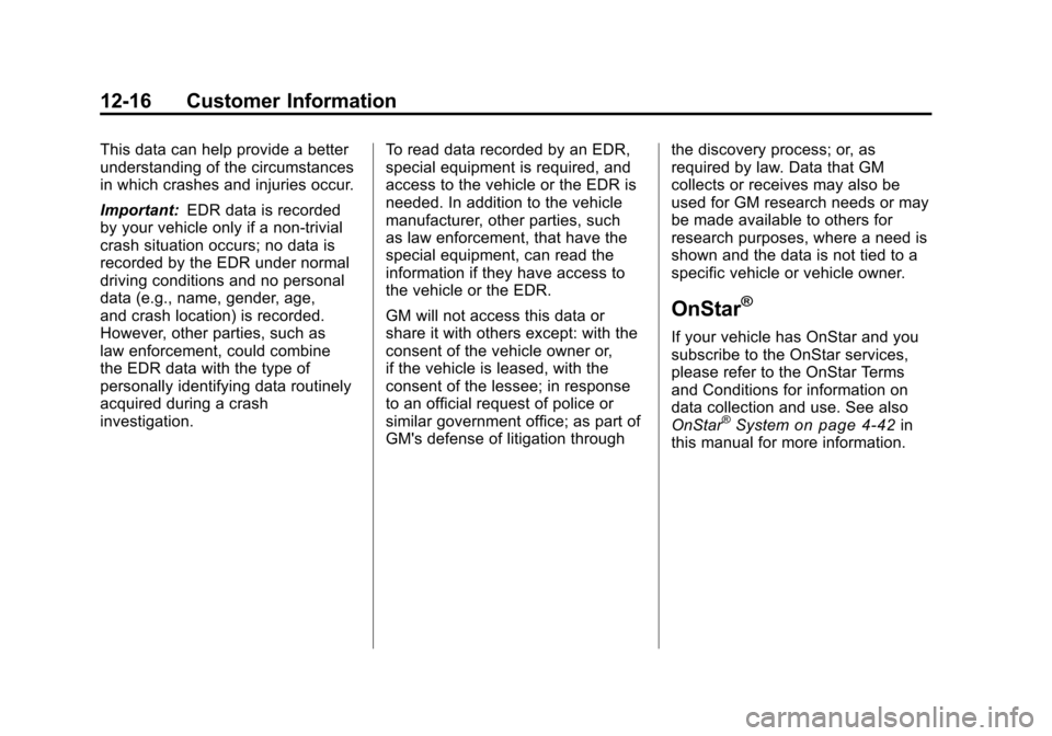 CHEVROLET CAMARO 2010 5.G Owners Manual Black plate (16,1)Chevrolet Camaro Owner Manual - 2010
12-16 Customer Information
This data can help provide a better
understanding of the circumstances
in which crashes and injuries occur.
Important: