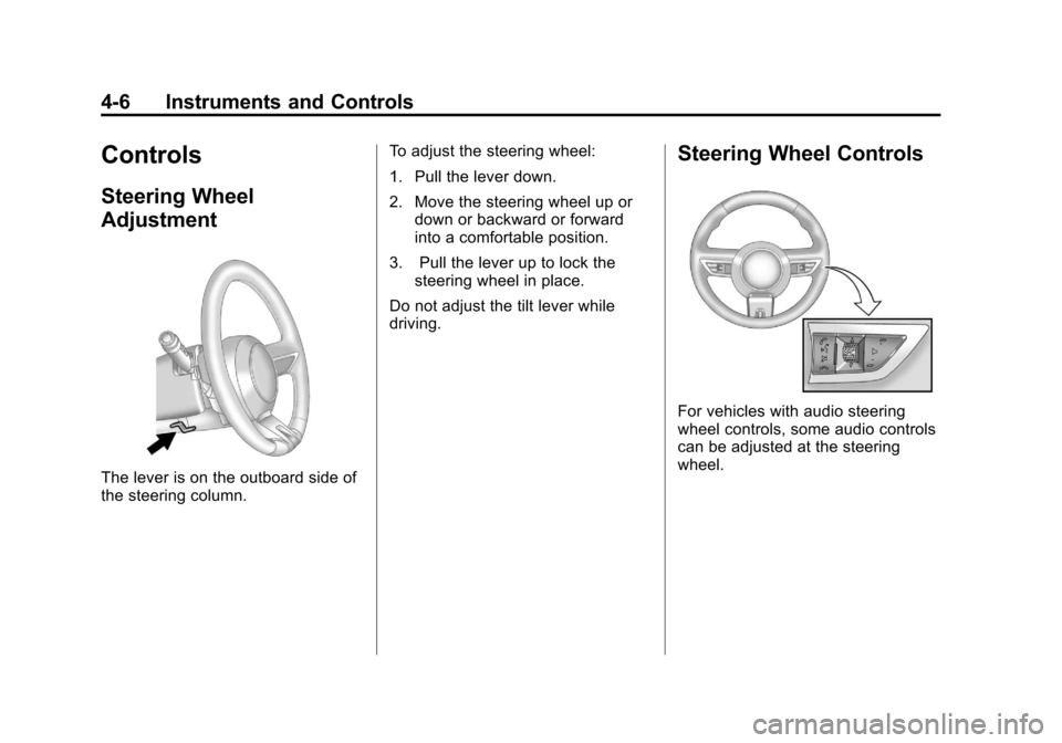 CHEVROLET CAMARO 2010 5.G Owners Manual Black plate (6,1)Chevrolet Camaro Owner Manual - 2010
4-6 Instruments and Controls
Controls
Steering Wheel
Adjustment
The lever is on the outboard side of
the steering column.To adjust the steering wh