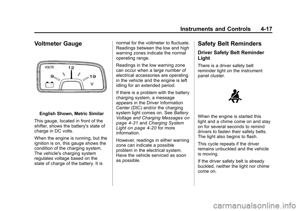 CHEVROLET CAMARO 2010 5.G Owners Manual Black plate (17,1)Chevrolet Camaro Owner Manual - 2010
Instruments and Controls 4-17
Voltmeter Gauge
English Shown, Metric Similar
This gauge, located in front of the
shifter, shows the batterys stat