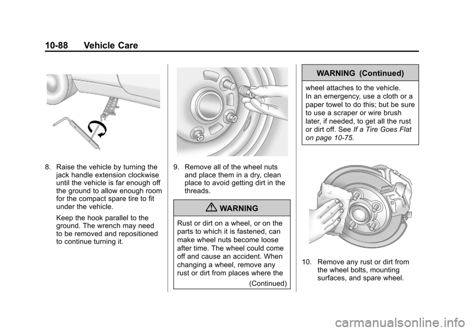 CHEVROLET CAMARO 2011 5.G Owners Manual Black plate (88,1)Chevrolet Camaro Owner Manual - 2011
10-88 Vehicle Care
8. Raise the vehicle by turning thejack handle extension clockwise
until the vehicle is far enough off
the ground to allow eno CHEVROLET CAMARO 2011 5.G Owners Manual Black plate (88,1)Chevrolet Camaro Owner Manual - 2011
10-88 Vehicle Care
8. Raise the vehicle by turning thejack handle extension clockwise
until the vehicle is far enough off
the ground to allow eno