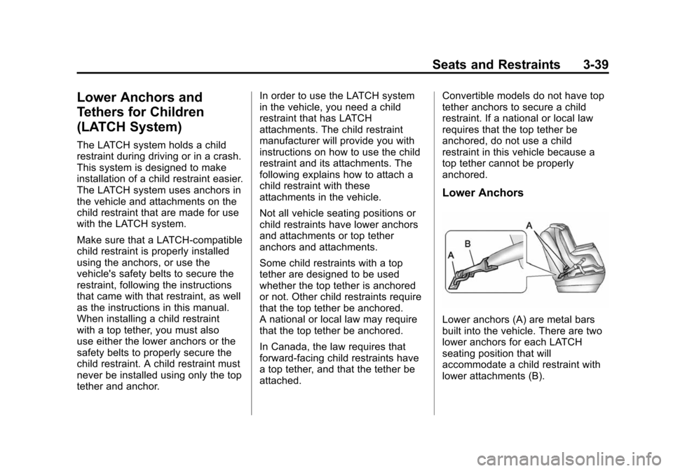 CHEVROLET CAMARO 2013 5.G Owners Manual Black plate (39,1)Chevrolet Camaro Owner Manual (Include Mex) - 2012
Seats and Restraints 3-39
Lower Anchors and
Tethers for Children
(LATCH System)
The LATCH system holds a child
restraint during dri