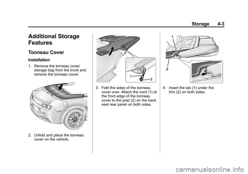 CHEVROLET CAMARO 2014 5.G Owners Manual Black plate (3,1)Chevrolet Camaro Owner Manual (GMNA-Localizing-U.S./Canada/Mexico-
6042601) - 2014 - CRC - 1/21/14
Storage 4-3
Additional Storage
Features
Tonneau Cover
Installation
1. Remove the ton