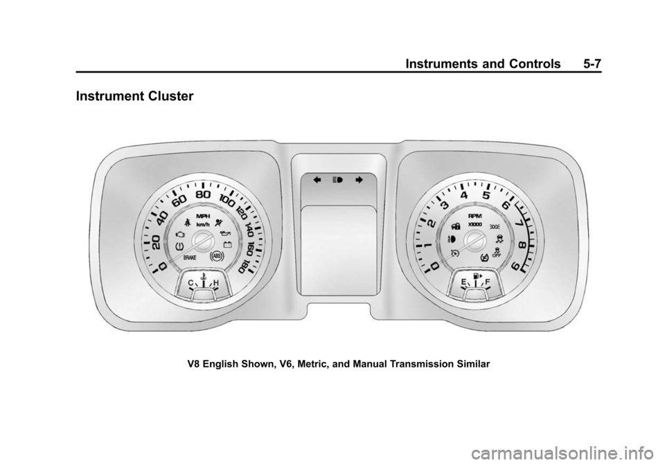 CHEVROLET CAMARO 2014 5.G Owners Manual Black plate (7,1)Chevrolet Camaro Owner Manual (GMNA-Localizing-U.S./Canada/Mexico-
6042601) - 2014 - CRC - 1/21/14
Instruments and Controls 5-7
Instrument Cluster
V8 English Shown, V6, Metric, and Ma