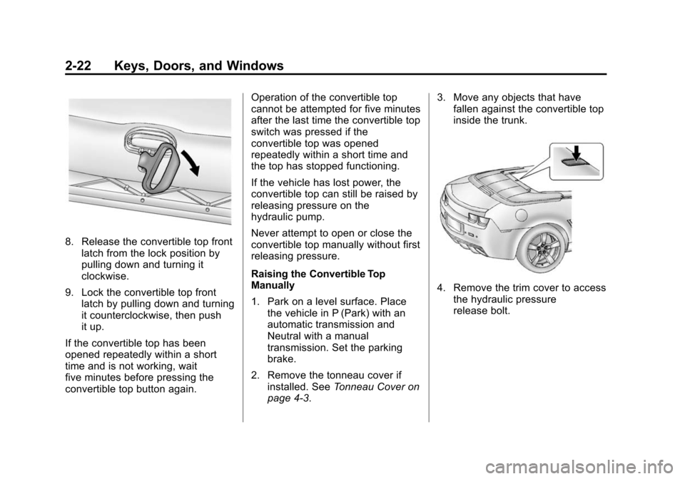 CHEVROLET CAMARO 2014 5.G Owners Manual Black plate (22,1)Chevrolet Camaro Owner Manual (GMNA-Localizing-U.S./Canada/Mexico-
6042601) - 2014 - CRC - 1/21/14
2-22 Keys, Doors, and Windows
8. Release the convertible top frontlatch from the lo CHEVROLET CAMARO 2014 5.G Owners Manual Black plate (22,1)Chevrolet Camaro Owner Manual (GMNA-Localizing-U.S./Canada/Mexico-
6042601) - 2014 - CRC - 1/21/14
2-22 Keys, Doors, and Windows
8. Release the convertible top frontlatch from the lo