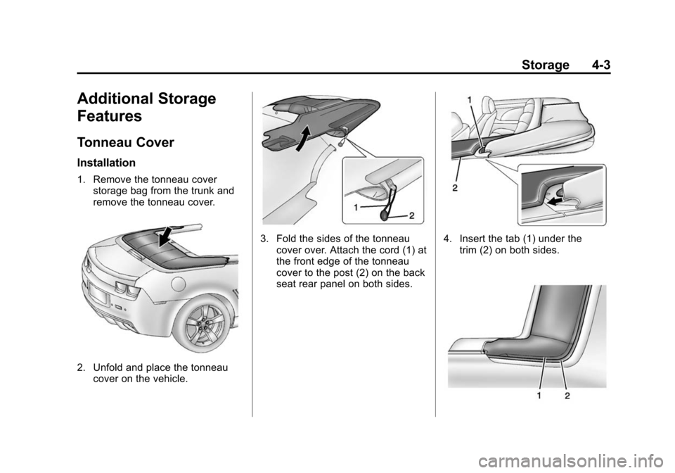 CHEVROLET CAMARO 2015 5.G Owners Manual Black plate (3,1)Chevrolet Camaro Owner Manual (GMNA-Localizing-U.S./Canada/Mexico-
7695163) - 2015 - crc - 9/4/14
Storage 4-3
Additional Storage
Features
Tonneau Cover
Installation
1. Remove the tonn