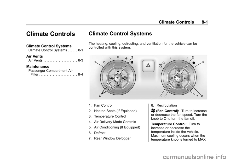 CHEVROLET CAMARO 2015 5.G Owners Manual Black plate (1,1)Chevrolet Camaro Owner Manual (GMNA-Localizing-U.S./Canada/Mexico-
7695163) - 2015 - crc - 9/4/14
Climate Controls 8-1
Climate Controls
Climate Control Systems
Climate Control Systems