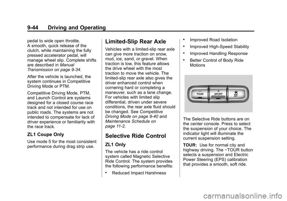 CHEVROLET CAMARO 2015 5.G Owners Manual Black plate (44,1)Chevrolet Camaro Owner Manual (GMNA-Localizing-U.S./Canada/Mexico-
7695163) - 2015 - crc - 9/4/14
9-44 Driving and Operating
pedal to wide open throttle.
A smooth, quick release of t