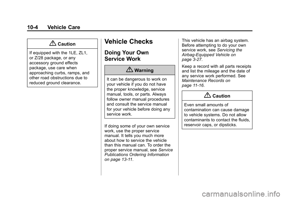 CHEVROLET CAMARO 2015 5.G Owners Manual Black plate (4,1)Chevrolet Camaro Owner Manual (GMNA-Localizing-U.S./Canada/Mexico-
7695163) - 2015 - crc - 9/4/14
10-4 Vehicle Care
{Caution
If equipped with the 1LE, ZL1,
or Z/28 package, or any
acc