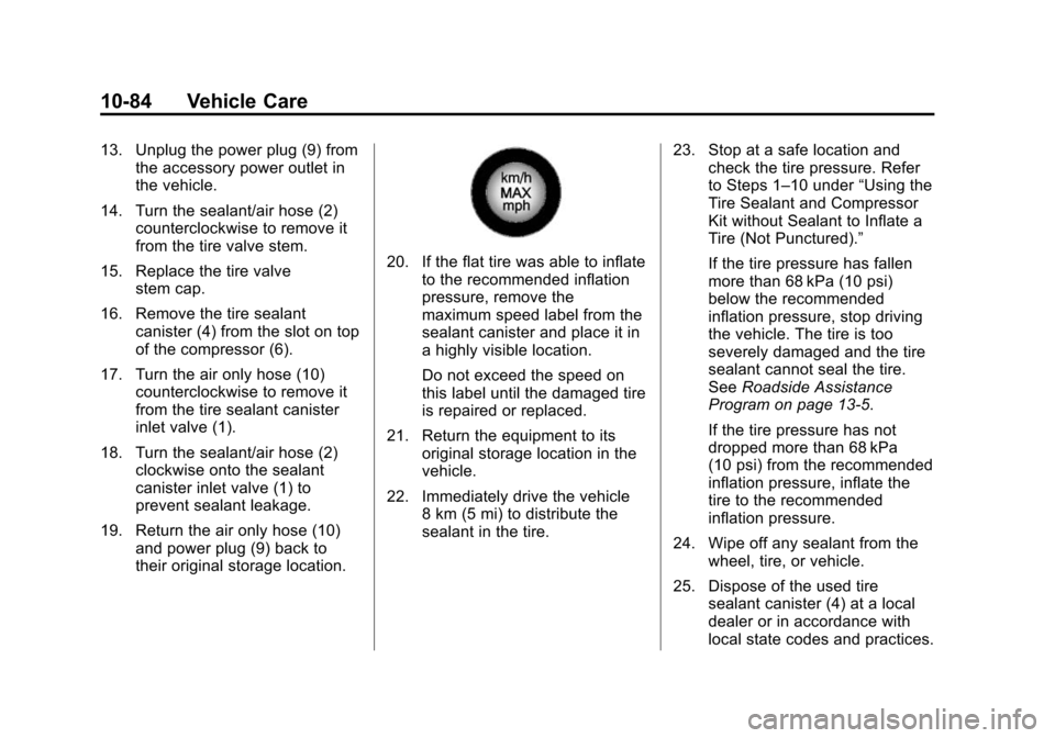 CHEVROLET CAMARO 2015 5.G Owners Manual Black plate (84,1)Chevrolet Camaro Owner Manual (GMNA-Localizing-U.S./Canada/Mexico-
7695163) - 2015 - crc - 9/4/14
10-84 Vehicle Care
13. Unplug the power plug (9) fromthe accessory power outlet in
t