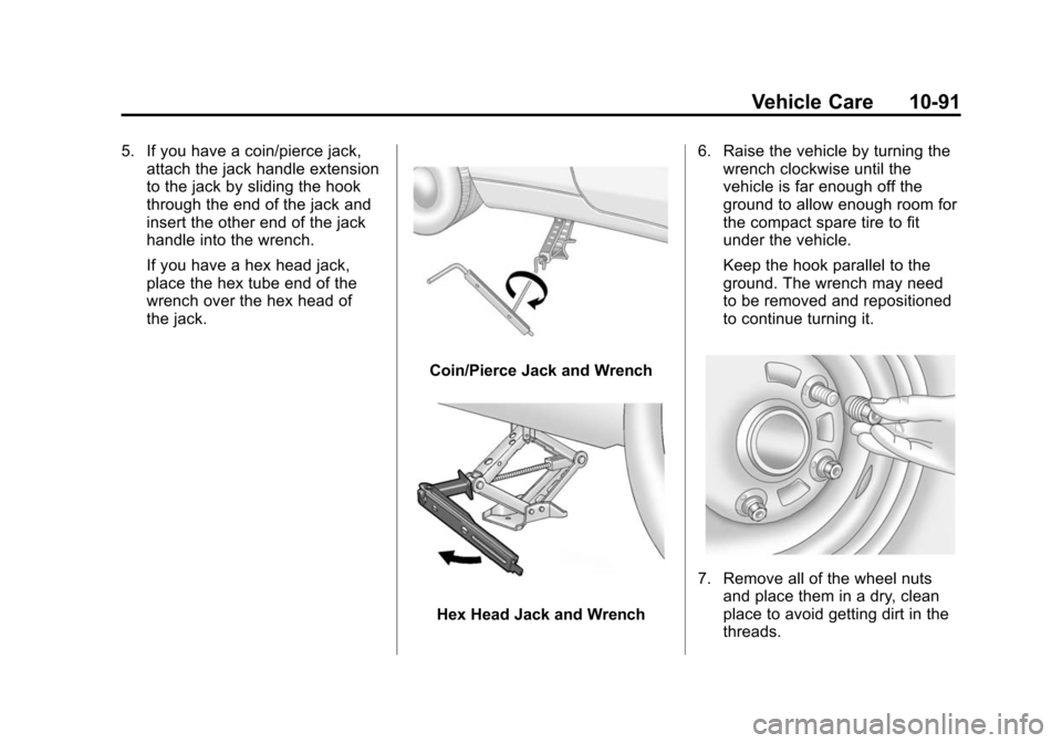 CHEVROLET CAMARO 2015 5.G Owners Manual Black plate (91,1)Chevrolet Camaro Owner Manual (GMNA-Localizing-U.S./Canada/Mexico-
7695163) - 2015 - crc - 9/4/14
Vehicle Care 10-91
5. If you have a coin/pierce jack,attach the jack handle extensio