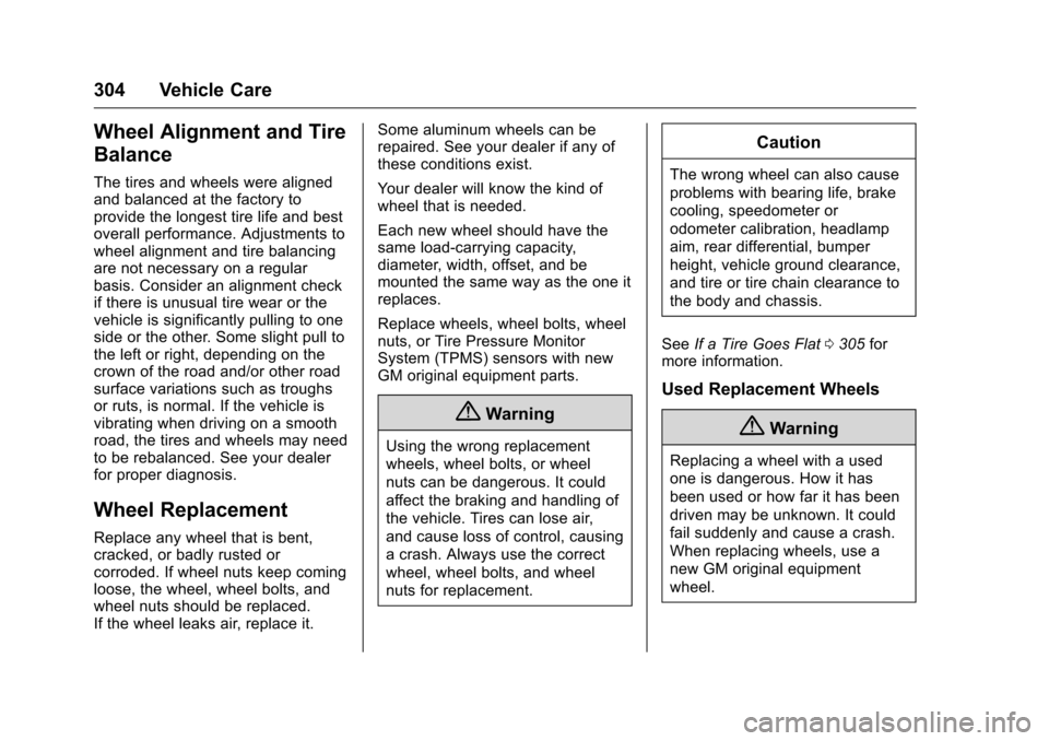 CHEVROLET CAMARO 2016 6.G Owners Manual Chevrolet Camaro Owner Manual-Convertible (GMNA-Localizing-U.S./Cana-
da/Mexico-9702260) - 2016 - CRC - 10/28/15
304 Vehicle Care
Wheel Alignment and Tire
Balance
The tires and wheels were aligned
and