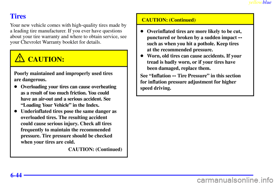 CHEVROLET CAMARO 1999 4.G Owners Manual yellowblue     
6-44
Tires
Your new vehicle comes with high-quality tires made by
a leading tire manufacturer. If you ever have questions
about your tire warranty and where to obtain service, see
your