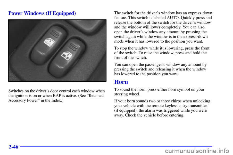 CHEVROLET CAMARO 2000 4.G Owners Manual 2-46 Power Windows (If Equipped)
Switches on the drivers door control each window when
the ignition is on or when RAP is active. (See ªRetained
Accessory Powerº in the Index.)The switch for the dri CHEVROLET CAMARO 2000 4.G Owners Manual 2-46 Power Windows (If Equipped)
Switches on the drivers door control each window when
the ignition is on or when RAP is active. (See ªRetained
Accessory Powerº in the Index.)The switch for the dri