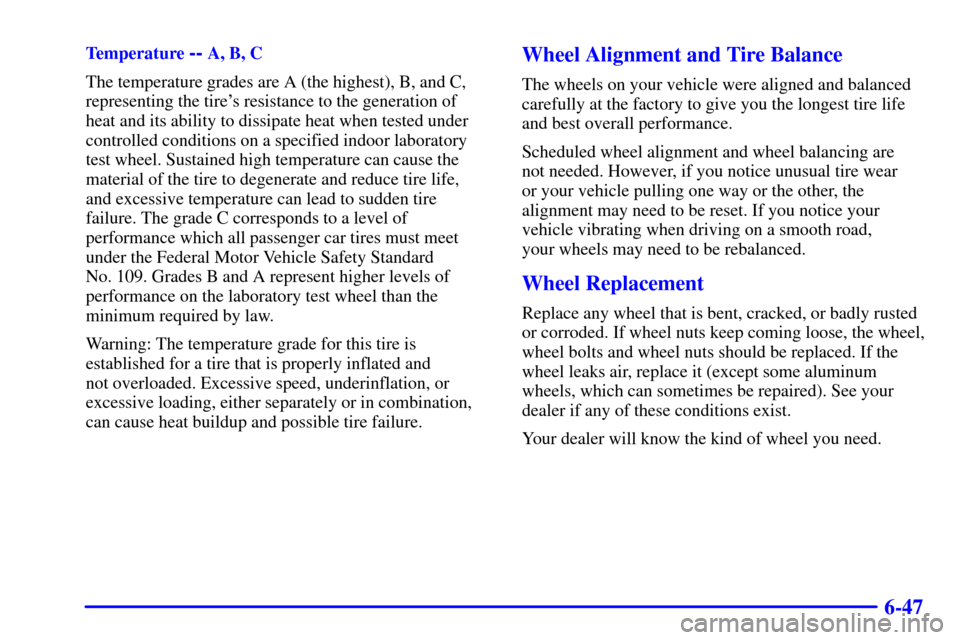 CHEVROLET CAMARO 2000 4.G Owners Manual 6-47
Temperature -- A, B, C
The temperature grades are A (the highest), B, and C,
representing the tires resistance to the generation of
heat and its ability to dissipate heat when tested under
contr