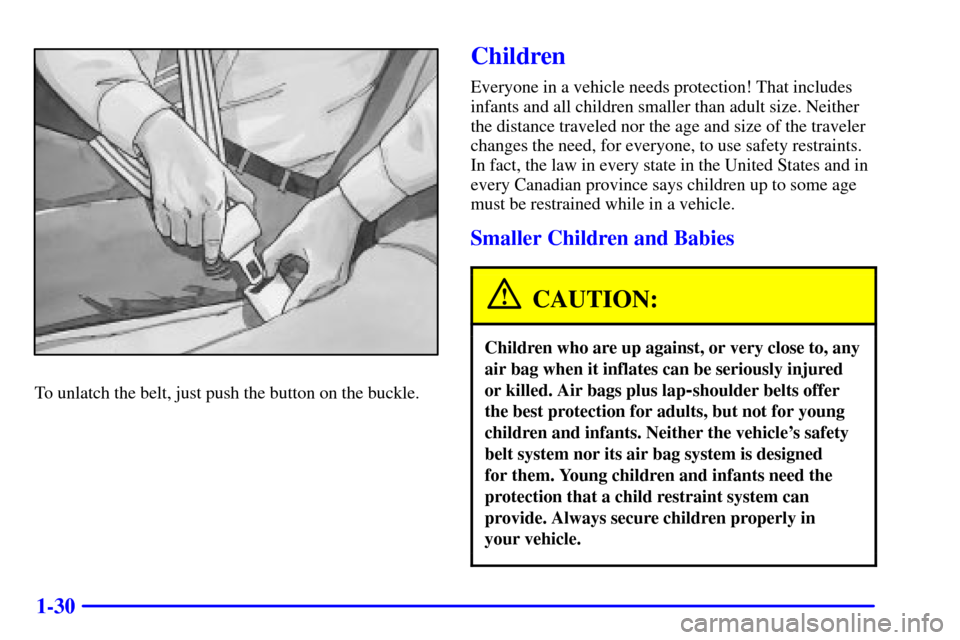 CHEVROLET CAMARO 2000 4.G Owners Manual 1-30
To unlatch the belt, just push the button on the buckle.
Children
Everyone in a vehicle needs protection! That includes
infants and all children smaller than adult size. Neither
the distance trav
