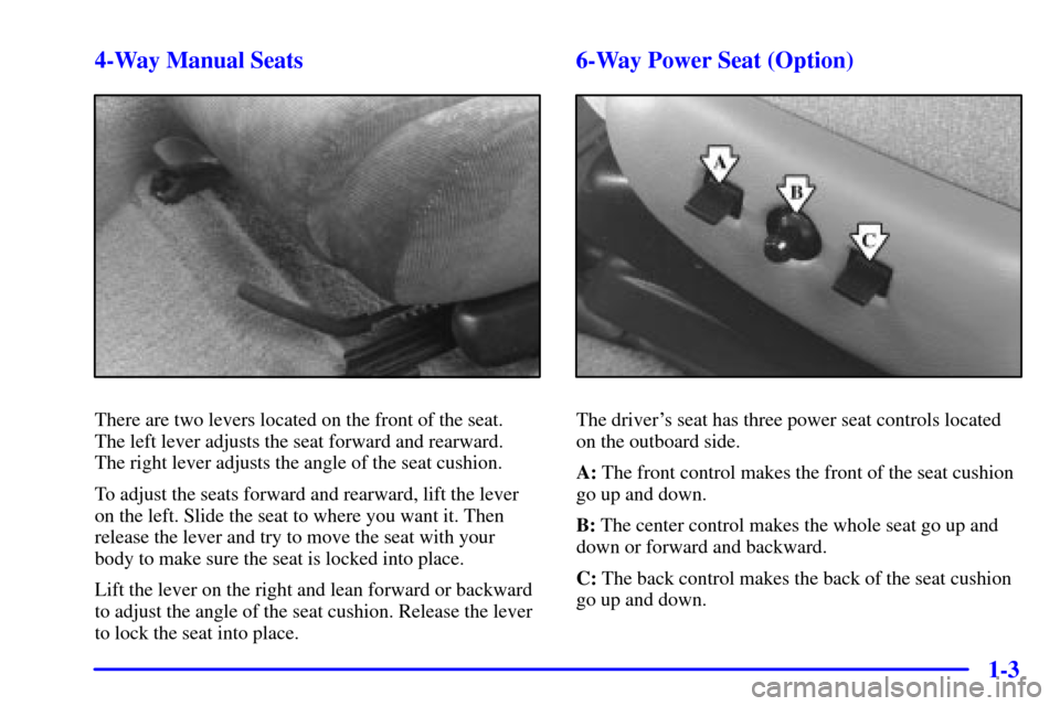 CHEVROLET CAMARO 2001 4.G Owners Manual 1-3 4-Way Manual Seats
There are two levers located on the front of the seat. 
The left lever adjusts the seat forward and rearward. 
The right lever adjusts the angle of the seat cushion.
To adjust t
