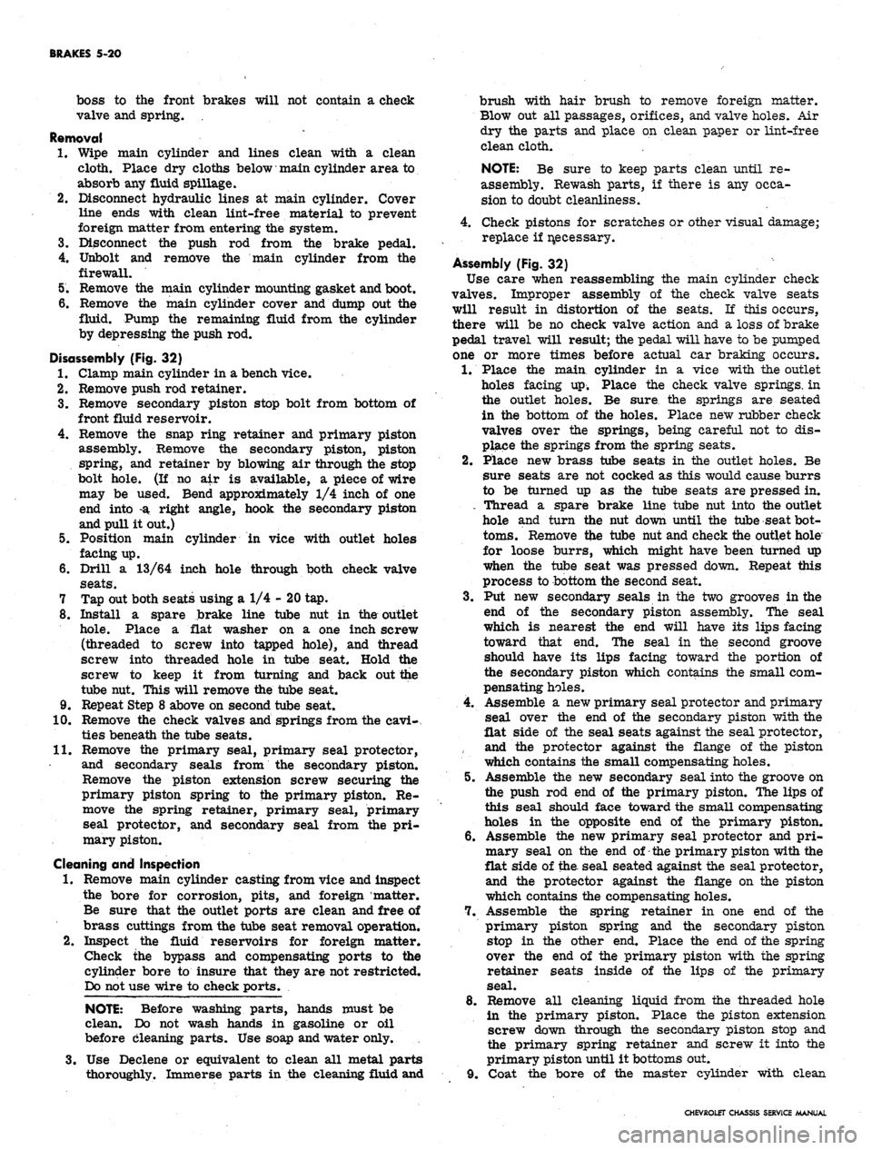 CHEVROLET CAMARO 1967 1.G Chassis Workshop Manual 
BRAKES 5-20

boss to the front brakes will not contain a check

valve and spring. .

Removal

1.
 Wipe main cylinder and lines clean with a clean

cloth. Place dry cloths below main cylinder area to
