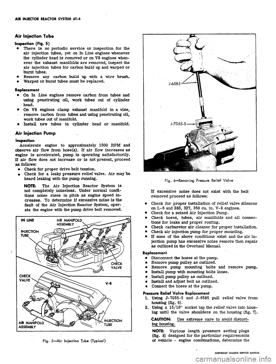 CHEVROLET CAMARO 1967 1.G Chassis Workshop Manual 
AIR INJECTOR REACTOR SYSTEM 6T-4

Air injection Tube

Inspection (Fig. 5)

• There is no periodic service or inspection for the

air injection tubes, yet on In Line engines whenever

the cylinder h