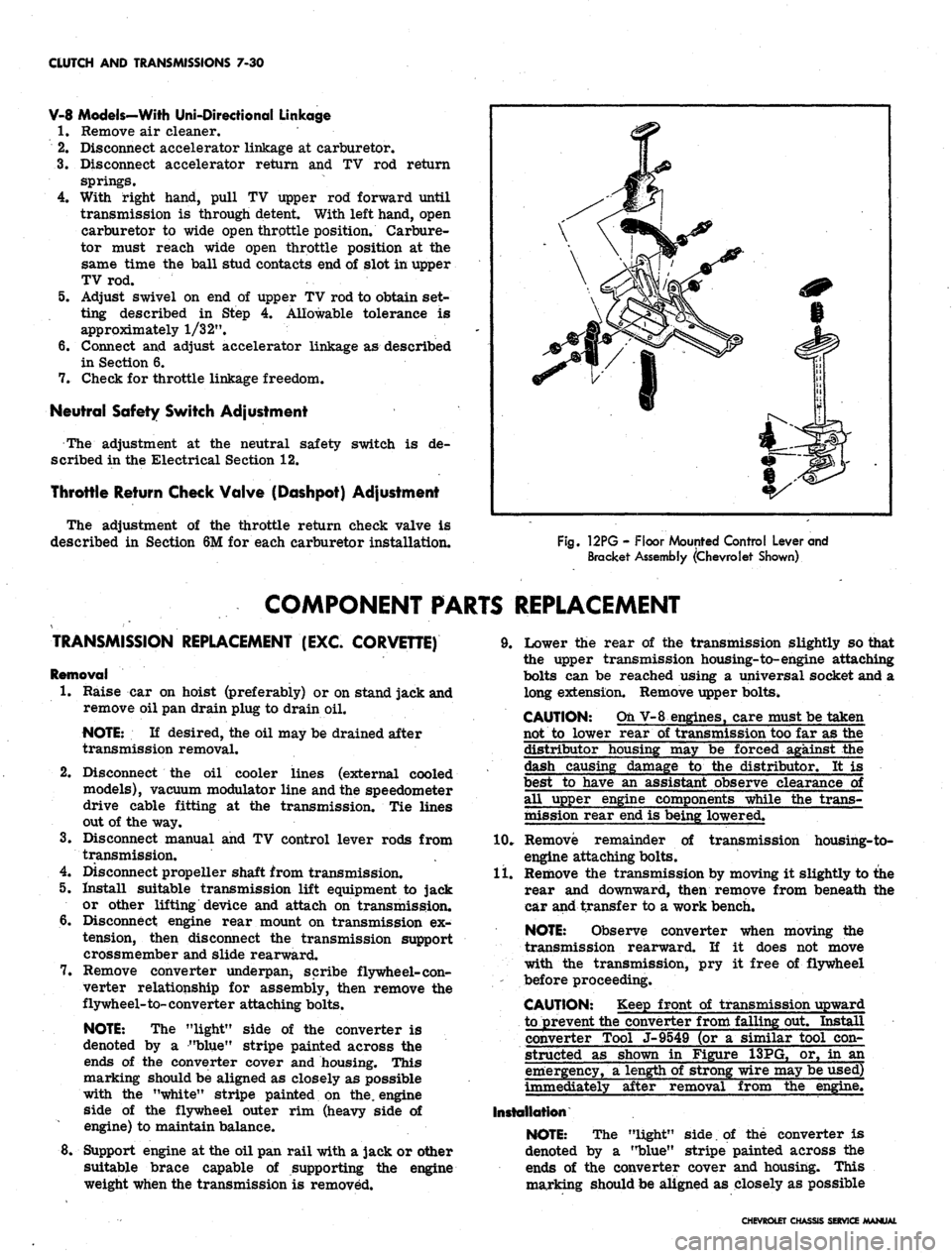 CHEVROLET CAMARO 1967 1.G Chassis Workshop Manual 
CLUTCH AND TRANSMISSIONS
 7*30

V-8 Models-With Uni-Directional Linkage

1.
 Remove air cleaner.

2.
 Disconnect accelerator linkage at carburetor.

3.
 Disconnect accelerator return and TV rod retur