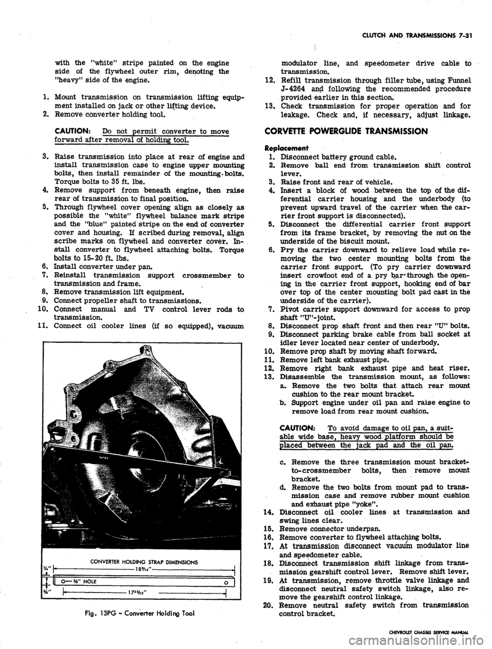 CHEVROLET CAMARO 1967 1.G Chassis Workshop Manual 
CLUTCH AND TRANSMISSIONS 7-31

with the "white" stripe painted on the engine

side of the flywheel outer rim, denoting the

"heavy" side of the engine.

1.
 Mount transmission on transmission lifting