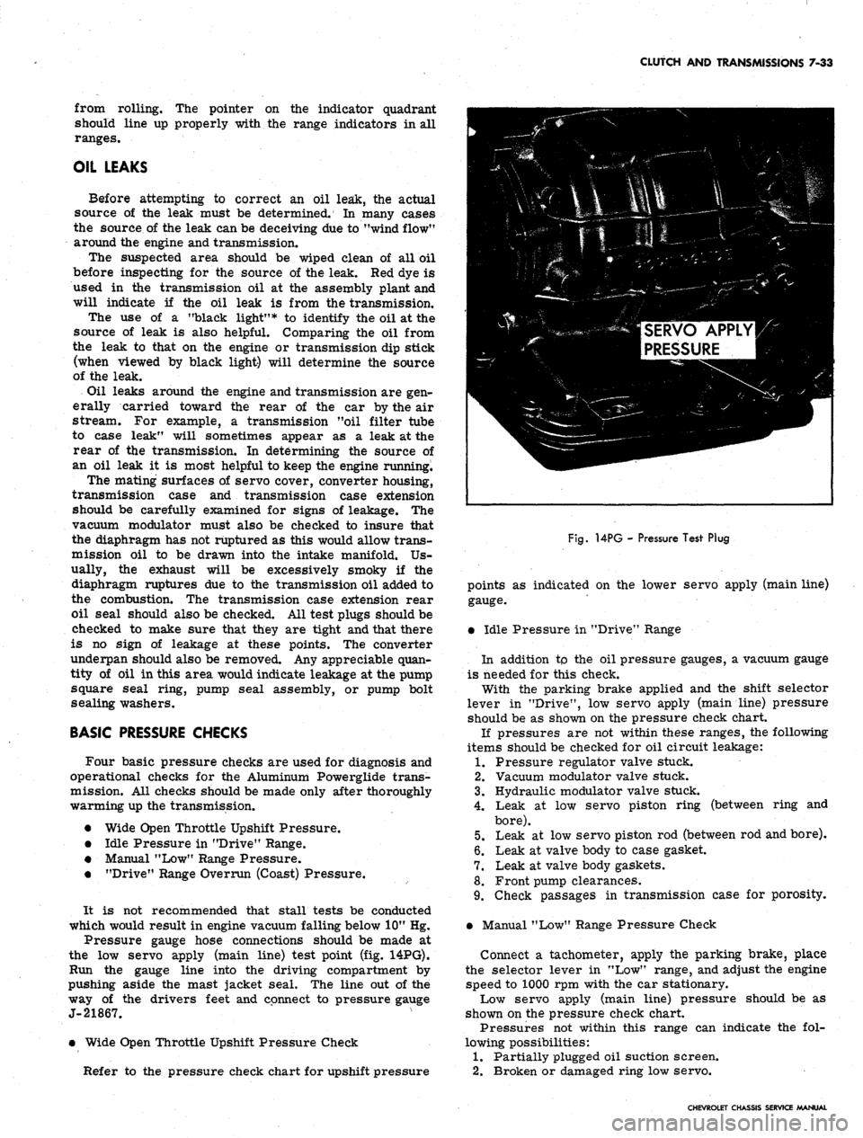 CHEVROLET CAMARO 1967 1.G Chassis Workshop Manual 
CLUTCH AND TRANSMISSIONS 7-33

from rolling. The pointer on the indicator quadrant

should line up properly with the range indicators in all

ranges.

OIL LEAKS

Before attempting to correct an oil l