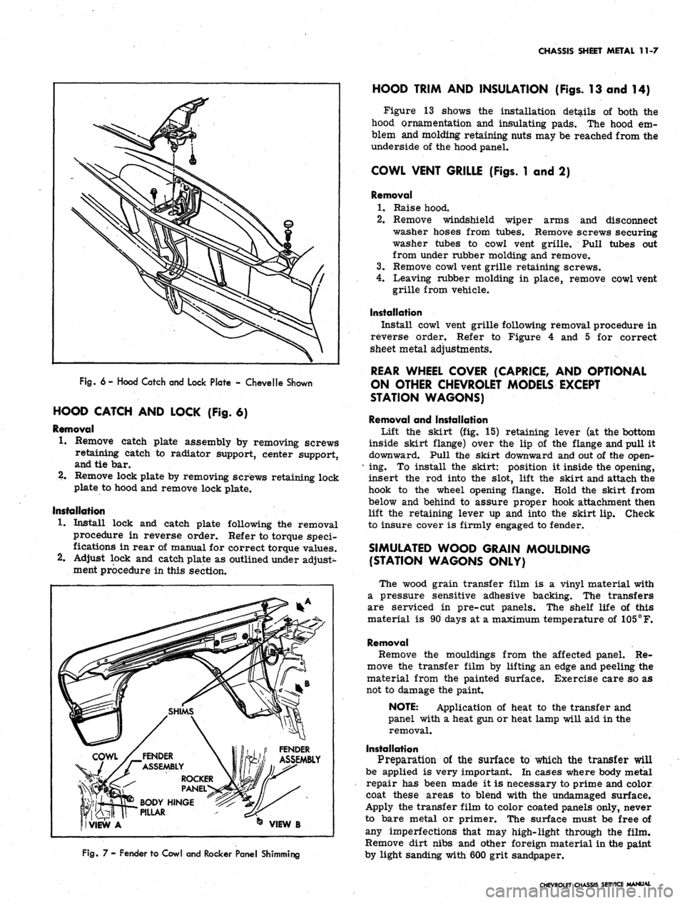 CHEVROLET CAMARO 1967 1.G Chassis Workshop Manual 
CHASSIS SHEET METAL 11-7

Fig.
 6 - Hood Catch and Lock Plate - Chevelle Shown

HOOD CATCH AND LOCK {Fig. 6)

Removal

1.
 Remove catch plate assembly by removing screws

retaining catch to radiator 