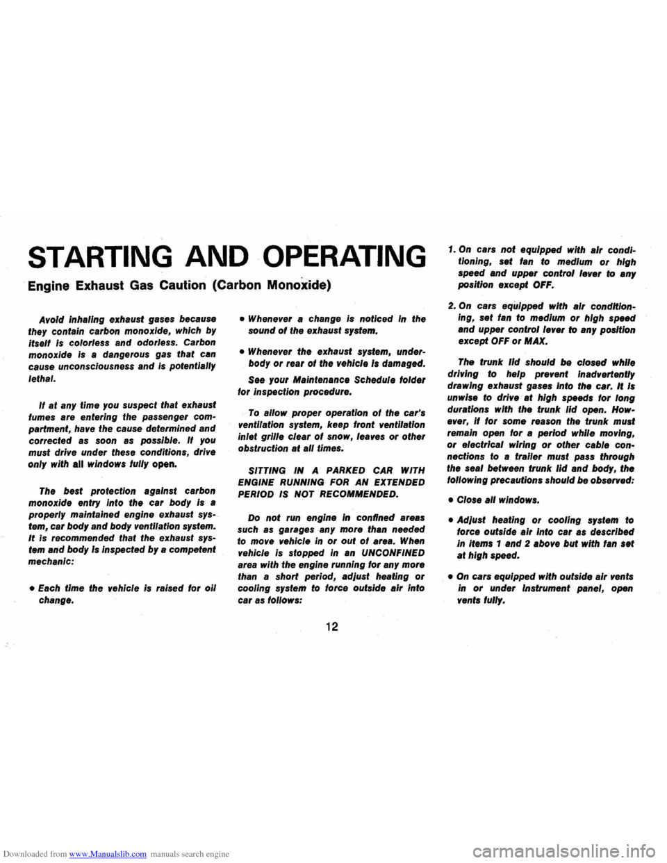 CHEVROLET CAMARO 1973 2.G Owners Manual Downloaded from www.Manualslib.com manuals search engine STARTING AND OPERATING
Engine Exhaust Gas Caution (Carbon Monoxide)
Avoid inhaling exhaust gases because
they contain carbon monoxide, CHEVROLET CAMARO 1973 2.G Owners Manual Downloaded from www.Manualslib.com manuals search engine STARTING AND OPERATING
Engine Exhaust Gas Caution (Carbon Monoxide)
Avoid inhaling exhaust gases because
they contain carbon monoxide,