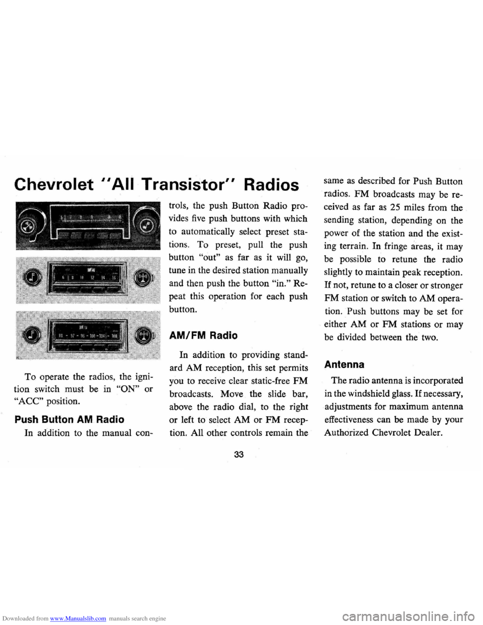 CHEVROLET CAMARO 1973 2.G Owners Manual Downloaded from www.Manualslib.com manuals search engine Chevrolet II All Transistor" Radios 
To operate  the radios,  the igni­
tion  switch  must be in 
"ON" or 
"ACC" position. 
Push  Button  AM R