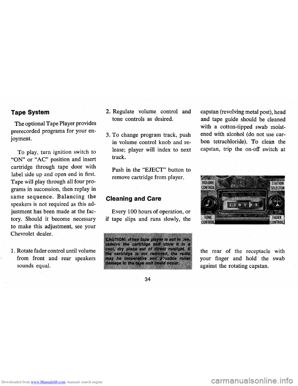 CHEVROLET CAMARO 1973 2.G Owners Manual Downloaded from www.Manualslib.com manuals search engine Tape System
The optional Tape Player provides
prerecorded programs for your en
joyment.
To play, turn ignition switch to
"ON" or "AC CHEVROLET CAMARO 1973 2.G Owners Manual Downloaded from www.Manualslib.com manuals search engine Tape System
The optional Tape Player provides
prerecorded programs for your en
joyment.
To play, turn ignition switch to
"ON" or "AC